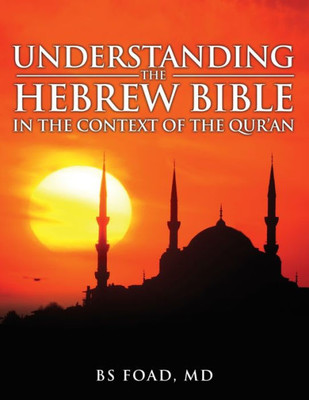 Understanding The Hebrew Bible : In The Context Of The Quran