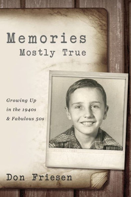 Memories : Mostly True: Growing Up In The 1940S & Fabulous 50S : 3Rd Edition