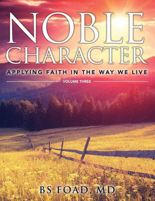 Noble Character : Applying Faith In The Way We Live - Volume Three