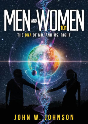 Men And Women 101 : The Dna Of Mr. And Ms. Right
