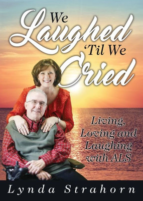 We Laughed 'Til We Cried : Living, Loving And Laughing With Als