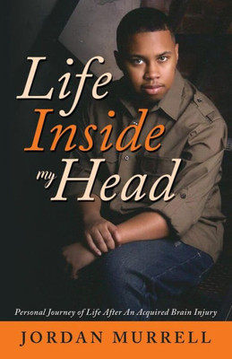 Life Inside My Head : Personal Journey Of Life After An Acquired Brain Injury