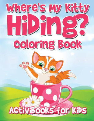 Where'S My Kitty Hiding? Coloring Book
