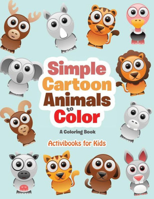 Simple Cartoon Animals To Color : A Coloring Book