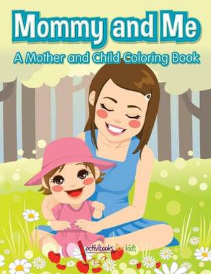 Mommy And Me, A Mother And Child Coloring Book