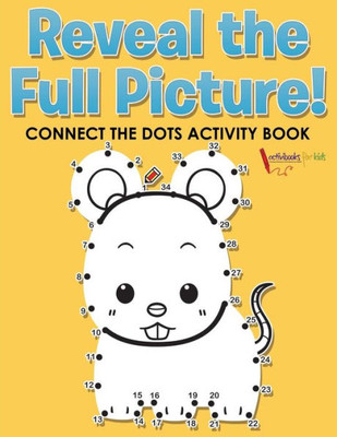 Reveal The Full Picture! Connect The Dots Activity Book