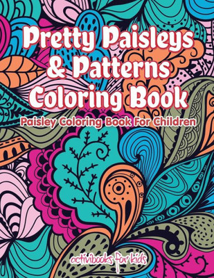 Pretty Paisleys & Patterns Coloring Book : Paisley Coloring Book For Children
