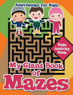 My Giant Book Of Mazes : Kids Activity Book