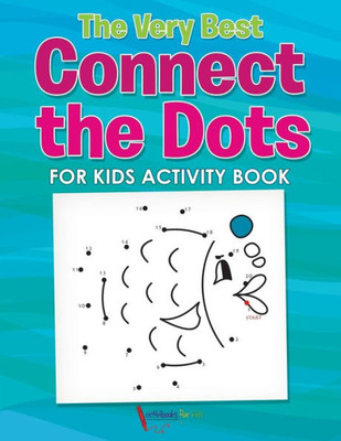 The Very Best Connect The Dots For Kids Activity Book