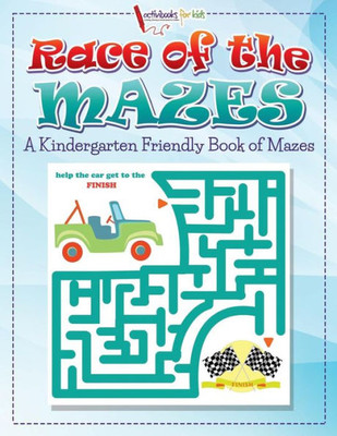 Race Of The Mazes : A Kindergarten Friendly Book Of Mazes