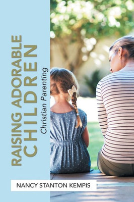 Raising Adorable Children : Christian Parenting