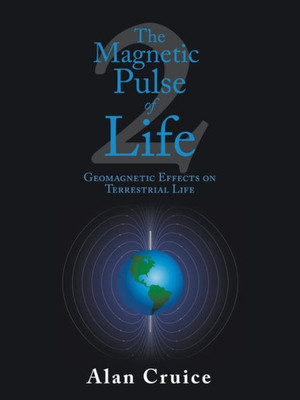 The Magnetic Pulse Of Life : Geomagnetic Effects On Terrestrial Life