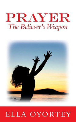 Prayer : The Believer'S Weapon