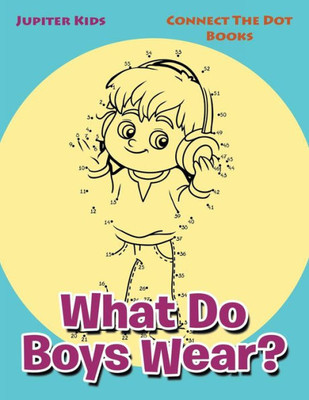 What Do Boys Wear? : Connect The Dot Books