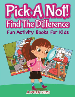 Pick A Not! (Find The Difference) : Fun Activity Books For Kids