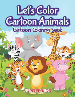 Let'S Color Cartoon Animals : Cartoon Coloring Book
