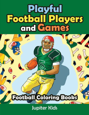 Playful Football Players And Games : Football Coloring Books