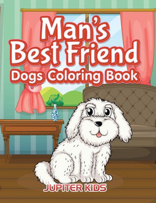 Man?S Best Friend : Dogs Coloring Book