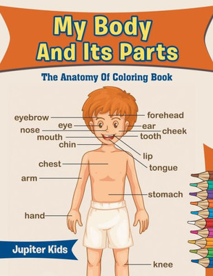 My Body And Its Parts : The Anatomy Of Coloring Book