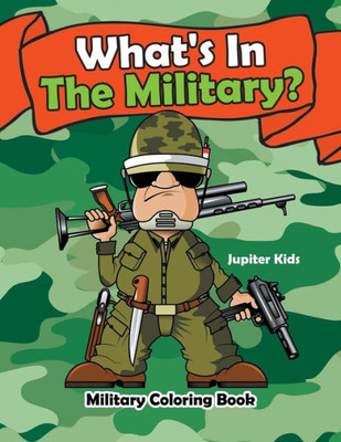 What'S In The Military? : Military Coloring Book