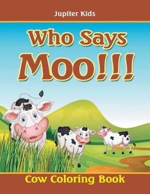 Who Says Moo!!! : Cow Coloring Book