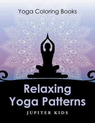 Relaxing Yoga Patterns : Yoga Coloring Books