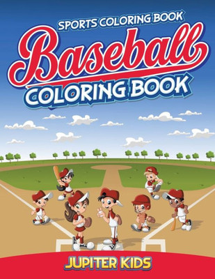Sports Coloring Book : Baseball Coloring Book