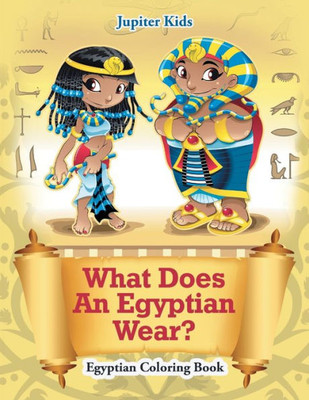 What Does An Egyptian Wear? : Egyptian Coloring Book