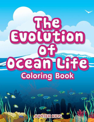 The Evolution Of Ocean Life Coloring Book