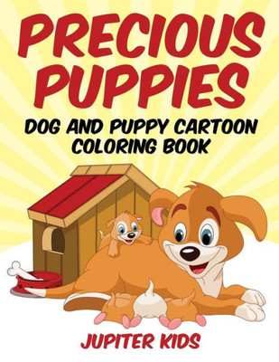 Precious Puppies : Dog And Puppy Cartoon Coloring Book