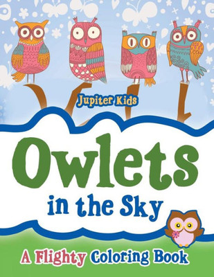 Owlets In The Sky : A Flighty Coloring Book