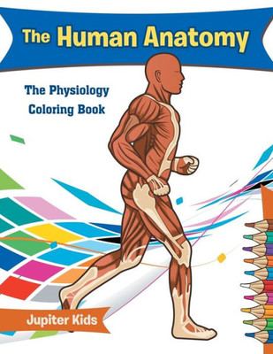 The Human Anatomy : The Physiology Coloring Book