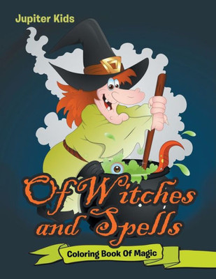 Of Witches And Spells : Coloring Book Of Magic
