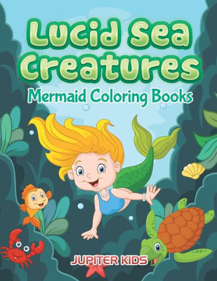 Lucid Sea Creatures : Mermaid Coloring Books