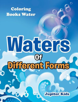 Waters Of Different Forms : Coloring Books Water