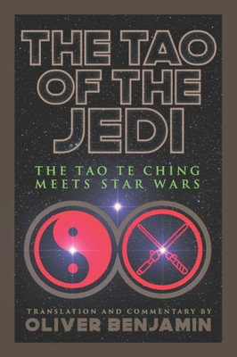 The Tao Of The Jedi : The Tao Te Ching Meets Star Wars