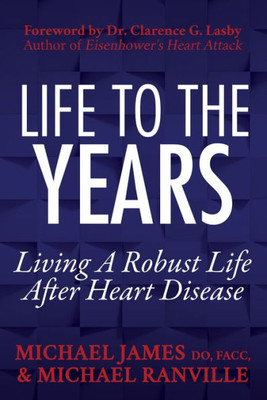 Life To The Years : Living A Robust Life After Heart Disease