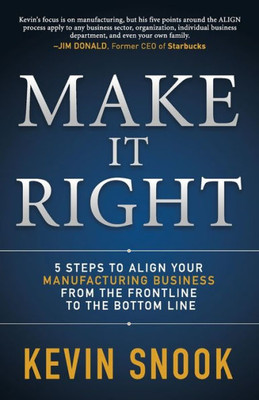 Make It Right : 5 Steps To Align Your Manufacturing Business From The Frontline To The Bottom Line