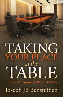 Taking Your Place At The Table : The Art Of Refusing To Be An Outsider