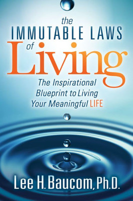 The Immutable Laws Of Living : The Inspirational Blueprint To Living Your Meaningful Life