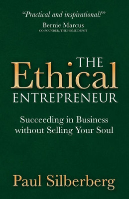The Ethical Entrepreneur : Succeeding In Business Without Selling Your Soul
