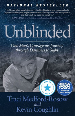 Unblinded : One Man'S Courageous Journey Through Darkness To Sight