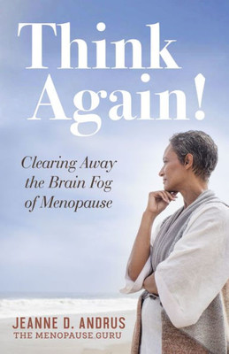 Think Again! : Clearing Away The Brain Fog Of Menopause