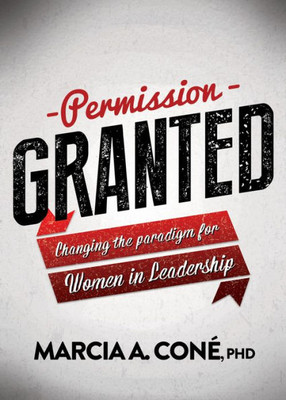 Permission Granted : Changing The Paradigm For Women In Leadership