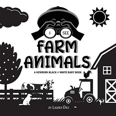 I See Farm Animals: A Newborn Black & White Baby Book (High-Contrast Design & Patterns) (Cow, Horse, Pig, Chicken, Donkey, Duck, Goose, Dog, Cat, and ... Early Readers: Children's Learning Books) - Paperback