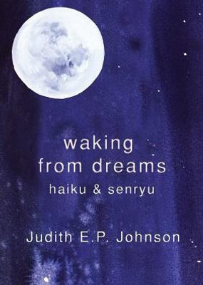 Waking From Dreams : Haiku & Senryu