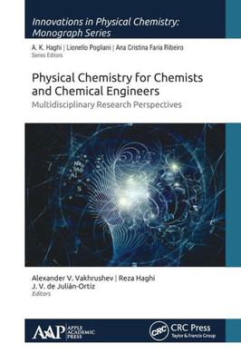 Physical Chemistry For Chemists And Chemical Engineers : Multidisciplinary Research Perspectives