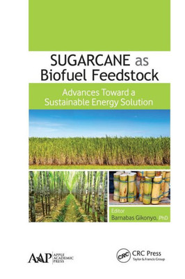 Sugarcane As Biofuel Feedstock : Advances Toward A Sustainable Energy Solution