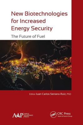 New Biotechnologies For Increased Energy Security : The Future Of Fuel