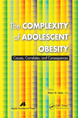 The Complexity Of Adolescent Obesity : Causes, Correlates, And Consequences